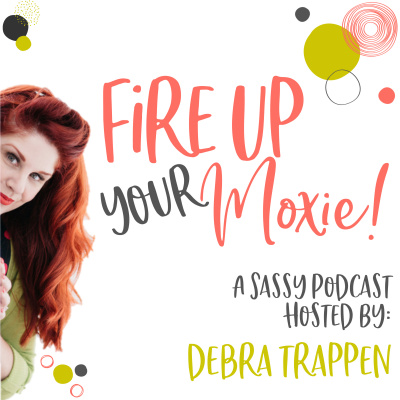 Fire Up Your Moxie With Debra Trappen