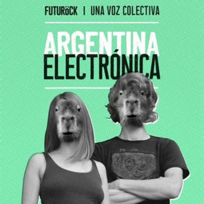 Argentina Electrónica | Viernes 19hs X Futurock.fm