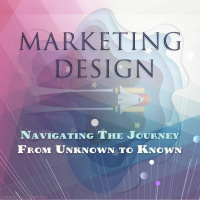 Marketing Design: Navigating The Journey From Unknown To Known
