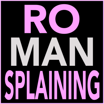 Ro-mansplaining