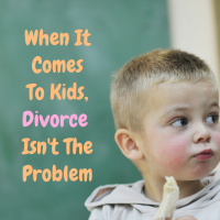 When It Comes To Kids, Divorce Isnt The Problem