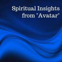 07-08-18 Spiritual Insights from Avatar