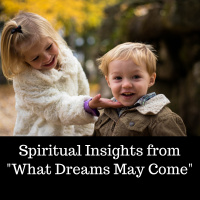 08-05-18 Spiritual Insights from “What Dreams May Come”