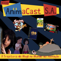 AnimaCast S.A. #008 - A Trajetória de Mogli no Mundo da Animação