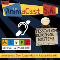 AnimaCast S.A. #009 - Animações Sem Legendas e Acessibilidade