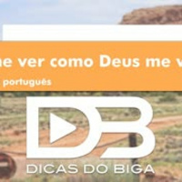Como me ver como Deus me vê - Dicas do Biga - 779