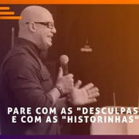 Pare com as Desculpas e com as Historinhas - Marcelo Bigardi