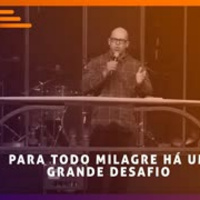 Para todo Milagre há um Grande Desafio - Marcelo Bigardi