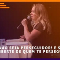 Não seja perseguidor! E se liberte de quem te persegue - Viviane Bigardi