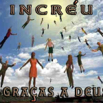 Incréu Graças A Deus