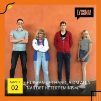 LYSSNA! - Avsnitt 2: Hur kan det handla om alla när det heter feminism?