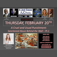 A Just Cause - A Cruel and Usual Punishment: Sanctioned Behind the Wall - Pt.1