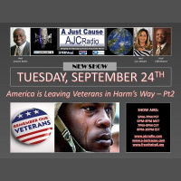 A Just Cause - New Show: America is Leaving Veterans in Harms Way – Part 2