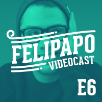 FELIPAPO #06 - FELICIDADE!!!