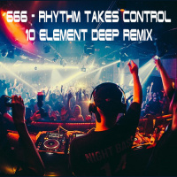 666 - Rhythm Takes Control (10 Element Deep Remix)