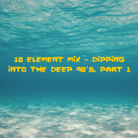 10 Element - Dipping Into The DEEP 90s - 2000s Mix. Part 1