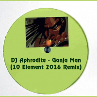 DJ Aphrodite - Ganja Man (10 Element 2016 Remix)