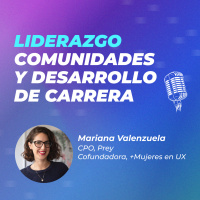 #34 | Consejos prácticos para mejorar tu carrera profesional y habilidades de liderazgo con Mariana Valenzuela