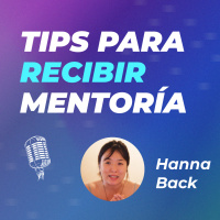 #36 | El viaje del Aprendiz: Cómo aprovechar al máximo la relación de mentoría junto a Hanna Back