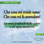 Che Cosa Mi Rende Sano? Che Cosa Mi Fa Ammalare? - Convegno Di Scienza Dello Spirito - Roma, Dal 3 Al 5 Maggio 2013