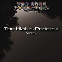 The Shed Collective presents The Hiatus Podcast Vol.6