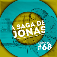 Connectcast #68. A Saga De Jonas