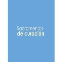 Sanación por los sacramentos de la reconciliación y la unción de los enfermos