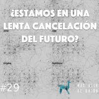 ¿Estamos en una lenta cancelación del futuro?