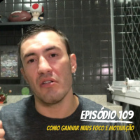 #109 Como ganhar mais foco e motivação