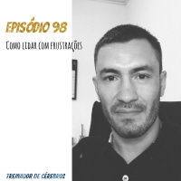 #98 Como lidar com frustrações