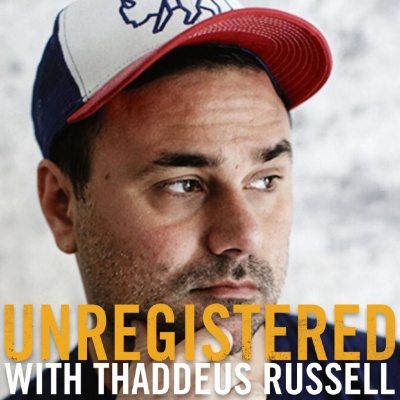 Unregistered With Thaddeus Russell