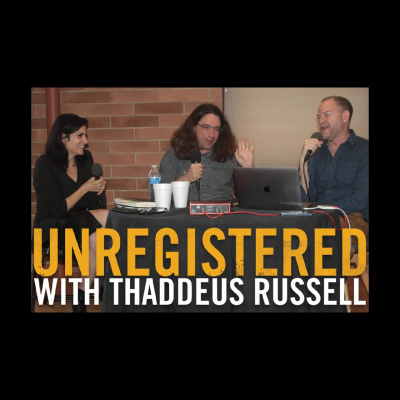 Unregistered With Thaddeus Russell