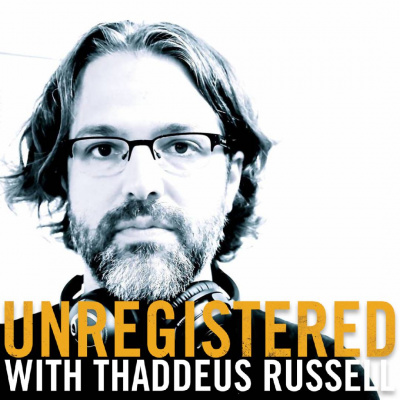 Unregistered With Thaddeus Russell