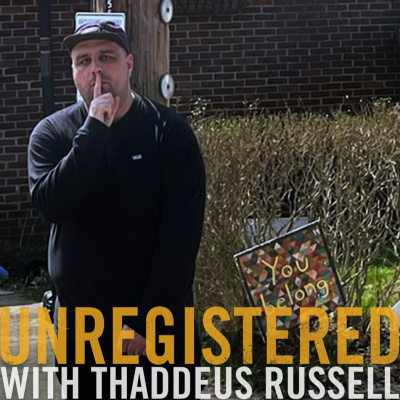 Unregistered With Thaddeus Russell