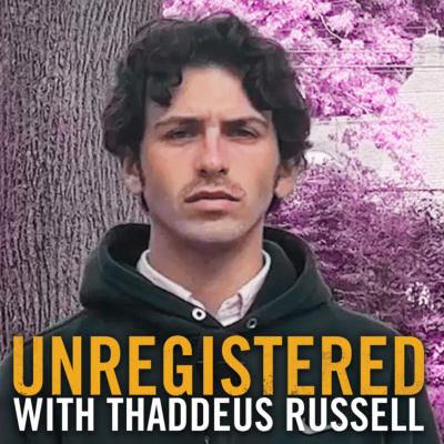Unregistered With Thaddeus Russell
