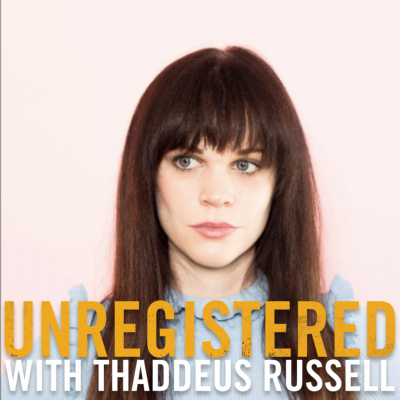 Unregistered With Thaddeus Russell