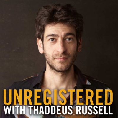 Unregistered With Thaddeus Russell