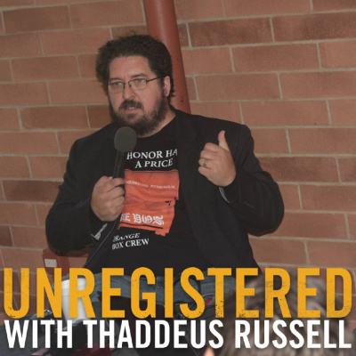 Unregistered With Thaddeus Russell