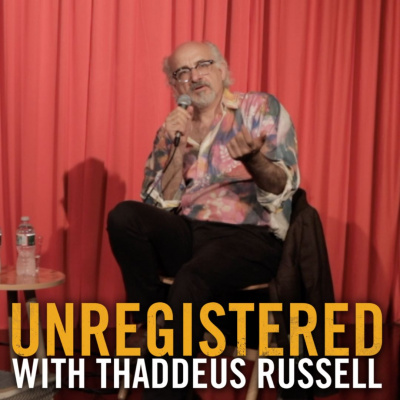 Unregistered With Thaddeus Russell