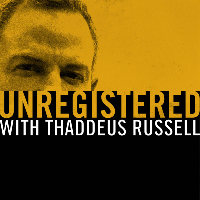 Unregistered With Thaddeus Russell