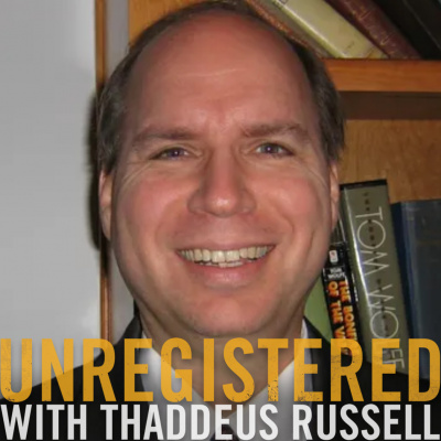 Unregistered With Thaddeus Russell