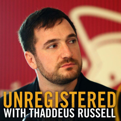 Unregistered With Thaddeus Russell