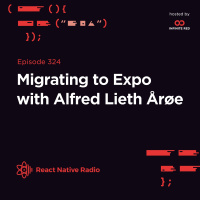 RNR 324 - Migrating to Expo with Alfred Lieth Årøe