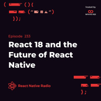 RNR 233 - React 18 and the Future of React Native