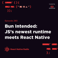 RNR 280 - Bun Intended: JSs Newest Runtime Meets React Native
