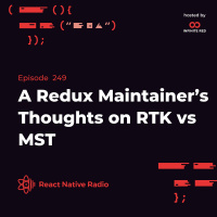 RNR 249 - A Redux Maintainer’s Thoughts on RTK vs MST