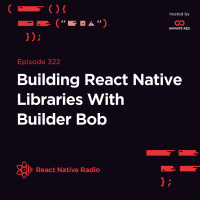 RNR 322 - Building React Native Libraries With Builder Bob
