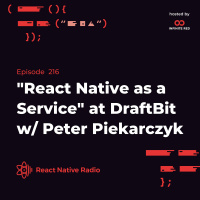 RNR 216 - Creating React Native as a Service at DraftBit with Peter Piekarczyk