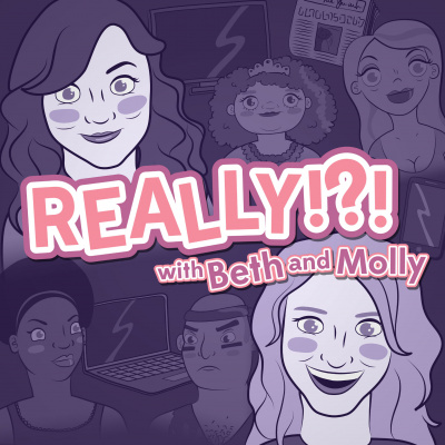 Really!?! With Beth And Molly
