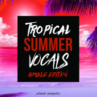 Planet Samples Tropical Summer Vocals Female Edition[Acapella Vocals/Midi Files/Loops]